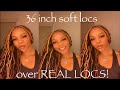 36 Inch Soft Locs over REAL LOCS!