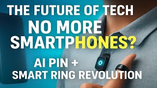 The AI Pin & Smart Ring Revolution – The Future That Could Replace Your Smartphone in 2025! 