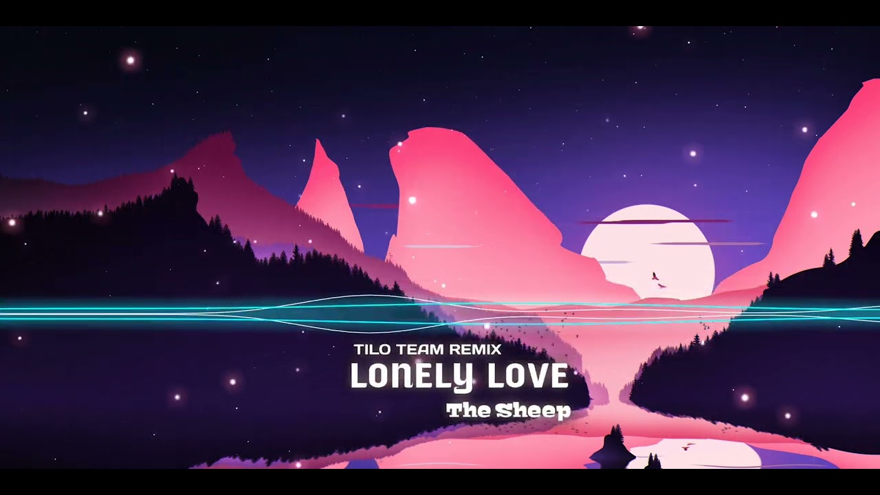 Lonely Love - The Sheep | TILO TEAM REMIX