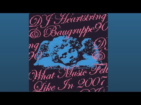 WHAT MUSIC FELT LIKE IN 2007 - DJ HEARTSTRING, BAUGRUPPE90 7 MINUTES EDIT