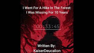 I Went For A Hike In The Forest: I Was Missing For 10 Years.