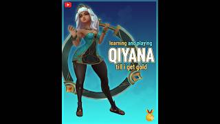 LEARNING &amp; PLAYING QIYANA TILL I GET GOLD! league of legends