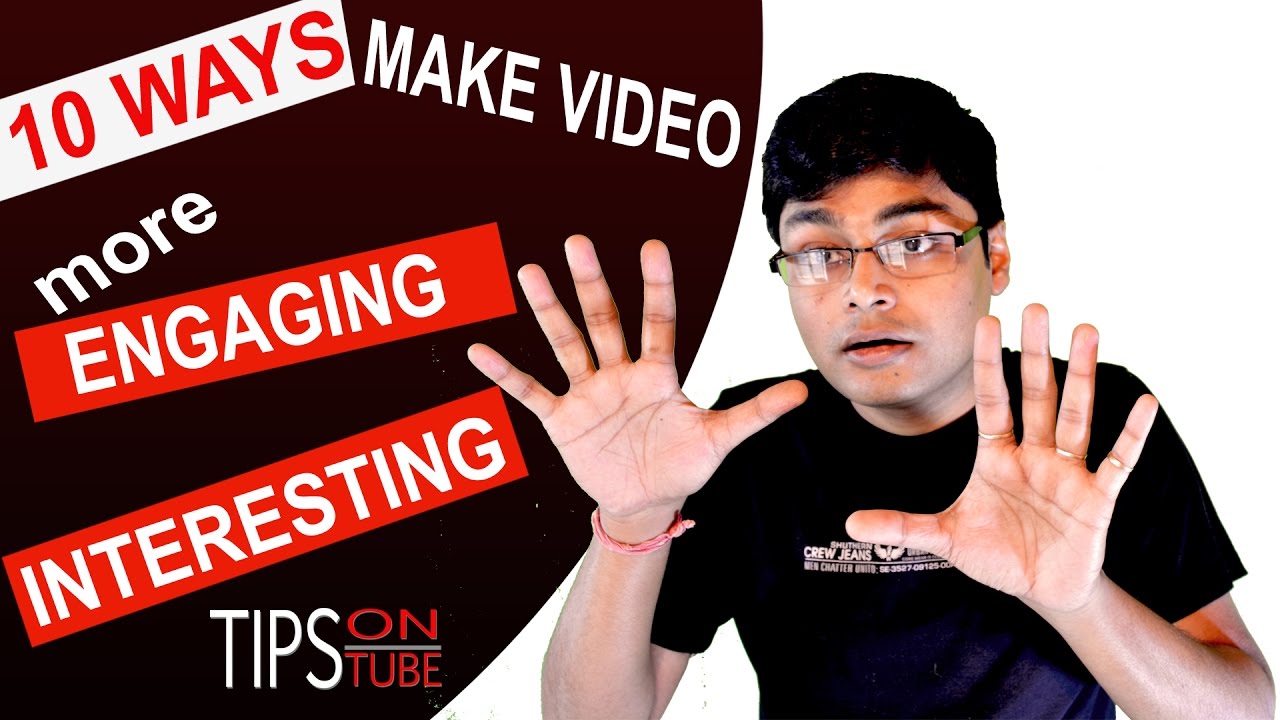 10 WAYS TO MAKE MORE ENGAGING VIDEO TO VIEWERS 