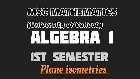 MSC MATHEMATICS | Calicut University | algebra 1 | module 1 | Plane isometries