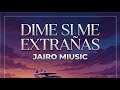 Jairo Music - Dime Si Me Extrañas (Official Audio) | MRJ Records