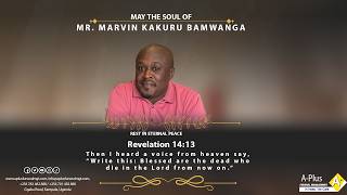 Celebrating the Life of the Late Mr. Marvin Kakuru Bamwanga.