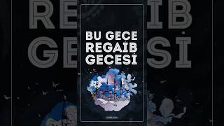 Bu gece Regaib gecesi... Rağbetiniz yalnızca Allah'a olsun. Dualarınızda Gazze'yi Unutmayın!