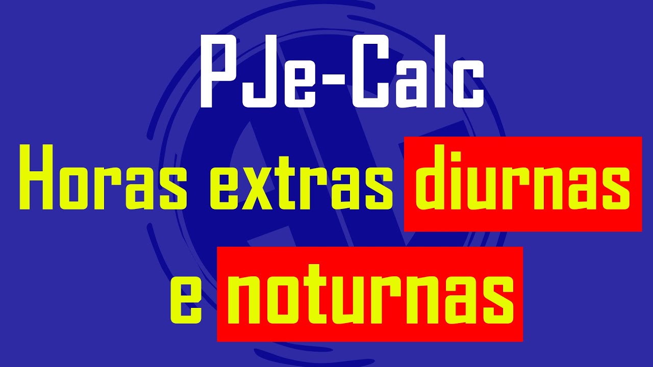 PJE-CALC - HORAS EXTRAS DIURNAS E NOTURNAS EM REPOUSOS E FERIADOS