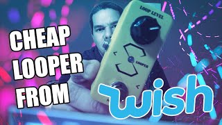 I bought a Looper pedal from Wish.com