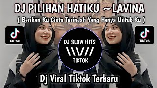 DJ PILIHAN HATIKU ~ LAVINA SLOW REMIX VIRAL TIKTOK TERBARU