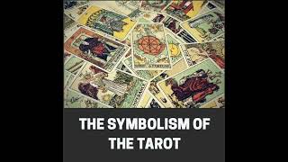 The Symbolism of the Tarot: A Journey Through the Occult Mind