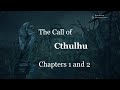 Call of Cthulhu Chapters 1 and 2