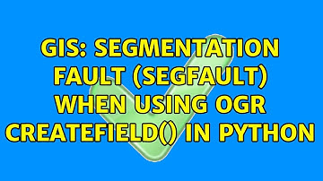 GIS: Segmentation Fault (segfault) when using OGR CreateField() in Python (2 Solutions!!)