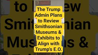The Trump Admin Plans to Review Smithsonian Museums & Exhibits to Ensure They Align with Trump's EO