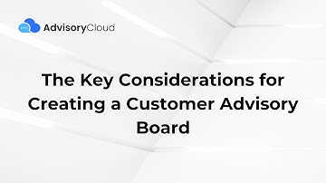The Key Considerations for Creating a Customer Advisory Board