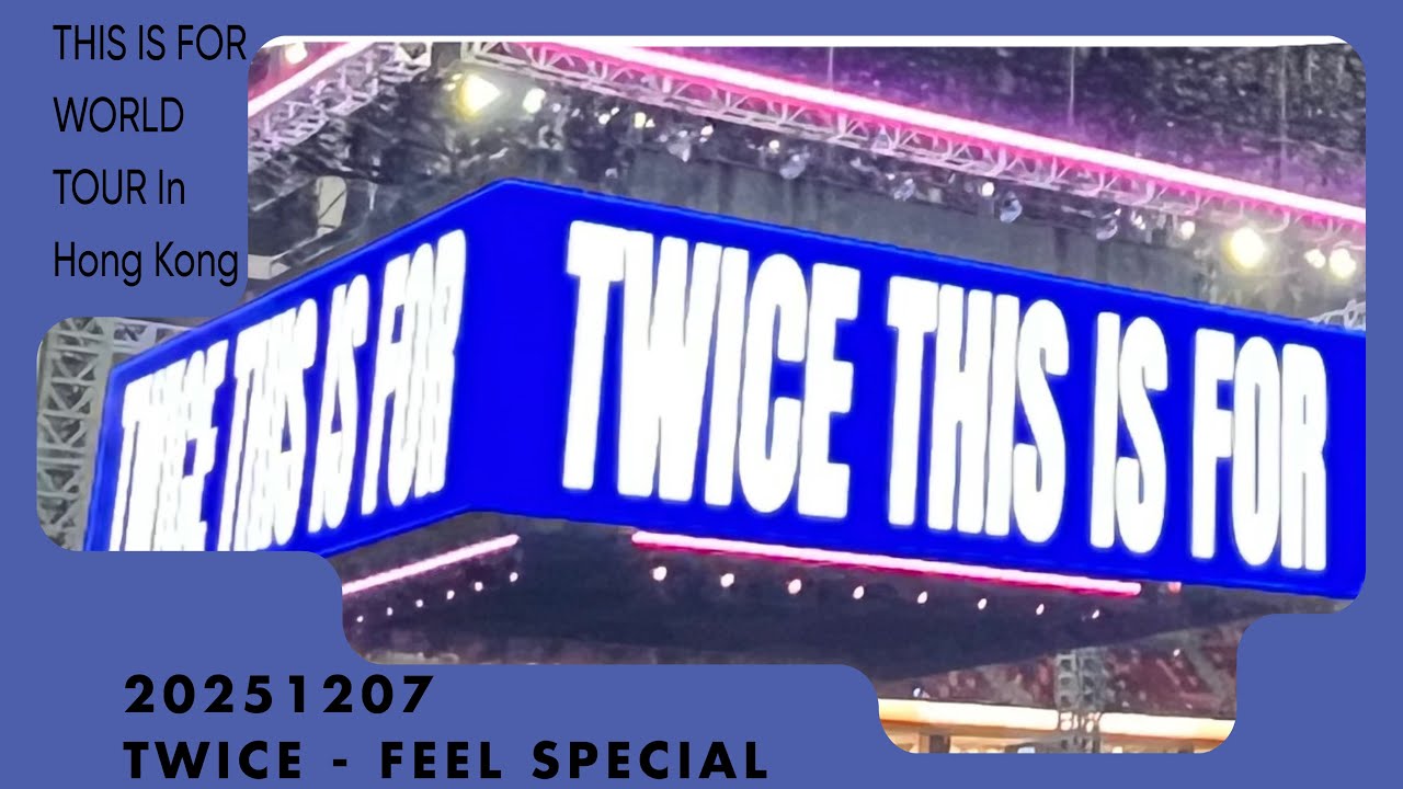 20251207 TWICE - Feel Special | [THIS IS FOR WORLD TOUR In Hong Kong] 