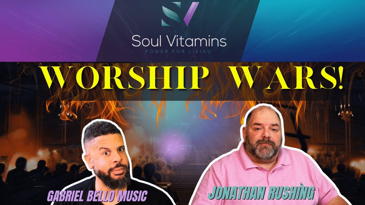 Worship Wars | Is Modern Church Music Effective? Soul Vitamins