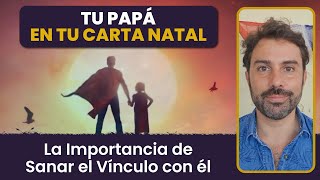 Tu Papá en tu Carta Natal   La importancia de Sanar el Vínculo