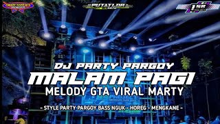 DJ MALAM PAGI STYLE PARTY PARGOY BASS NGUK NGUK - VIRAL CEK SOUND|| IWAN SIBOJES || PUTATLOR BERSATU
