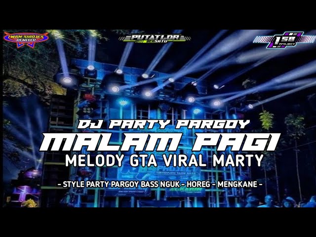 DJ MALAM PAGI STYLE PARTY PARGOY BASS NGUK NGUK - VIRAL CEK SOUND|| IWAN SIBOJES || PUTATLOR BERSATU class=