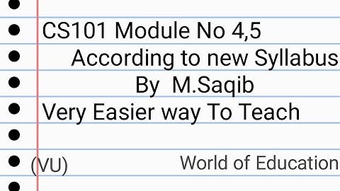 CS101 Module No 4,5 (According to new syllabus) by M.Saqib(Must watch).