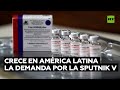 Crece en América Latina la demanda por la vacuna rusa Sputnik V