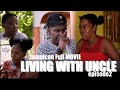 LIVING WITH UNCLE episode 2 JAMAICAN FILM
