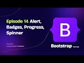 Episode 14 Alert, Badges, Progress, Spinner