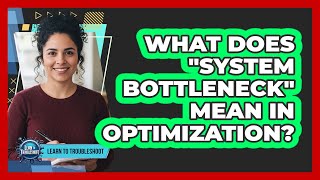 What Does "System Bottleneck" Mean in Optimization? Wealth