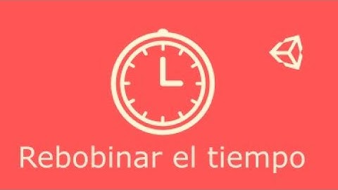 Rebobinando el tiempo en Unity