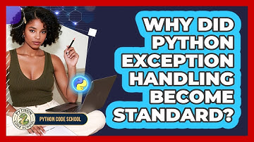 Why Did Python Exception Handling Become Standard? - Python Code School