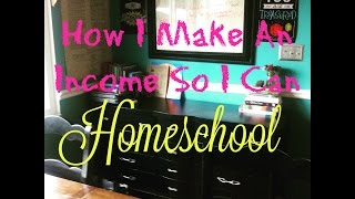 How i make an income so can homeschool