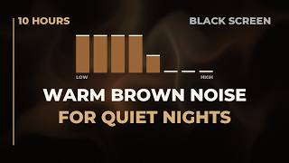 Brown Noise for Relaxation | Warm Brown Noise | 10 Hours [Warm 10]