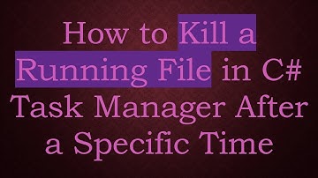 How to Kill a Running File in C#  Task Manager After a Specific Time