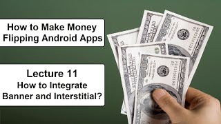 How to Make Money Flipping Android Apps – Lec 11 How to Integrate Banner and Interstitial screenshot 4