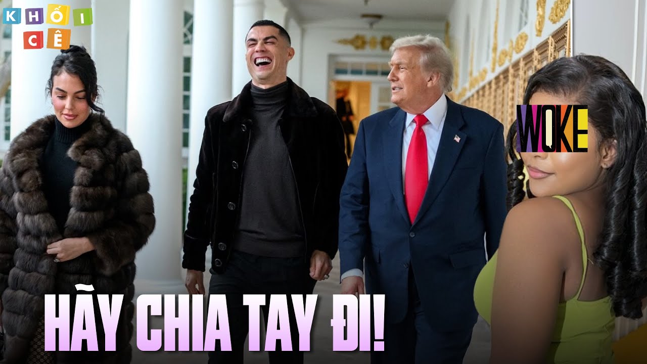 PHÁI WOKE KHUYÊN GEORGINA CHIA TAY RONALDO? | NỮ QUYỀN KÉM MIẾNG KHÓ CHỊU GHEN TỊ RA MẶT