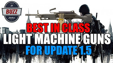 UPDATE 1.5 BEST IN CLASS FULL BREAKDOWN! - LIGHT MACHINE GUNS - Tom Clancy
