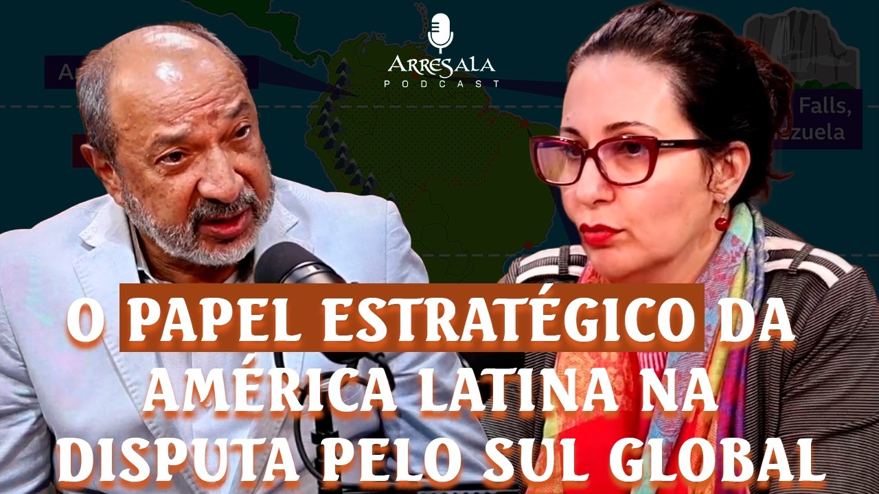 O PAPEL DA AMÉRICA LATINA NA DISPUTA PELO SUL GLOBAL // ANA PRESTES - Arresala Podcast #68