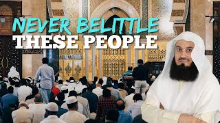 Never Belittle These People | Mufti Menk