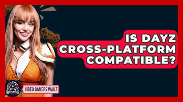 Is DayZ Cross-platform Compatible? - Video Gamers Vault