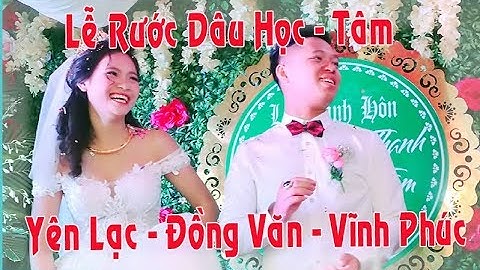 LỄ RƯỚC DÂU   VĂN HỌC - THANH TÂM ( YÊN LẠC - ĐỒNG VĂN - VĨNH PHÚC )