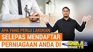 Apa Yang Perlu Anda Lakukan Selepas Mendaftar Perniagaan Di SSM?