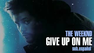 The Weeknd Give Up On Me Sub.español Lyrics