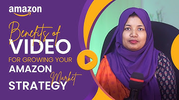 Boost Amazon Marketing Strategies with video | Benefits of video for growing your Amazon marketplace