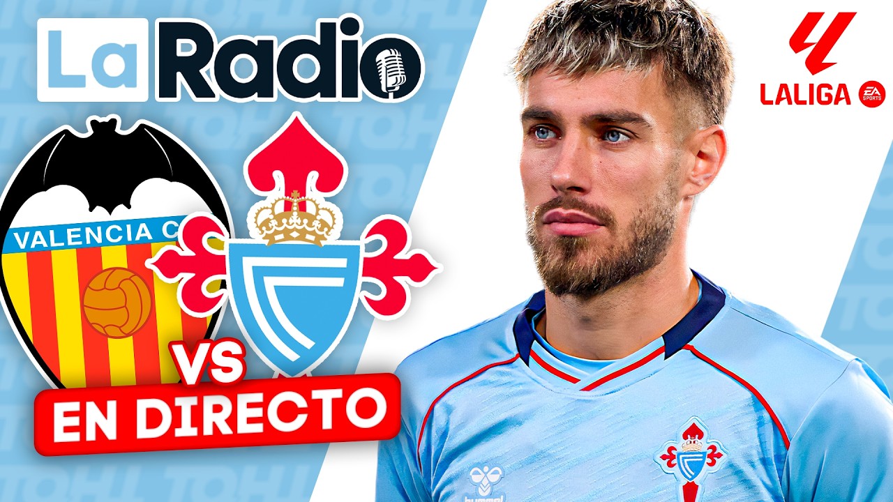 LA RADIO DEL VALENCIA - CELTA || ¡VUELVE LALIGA EN MESTALLA!