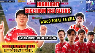 BTR SATAR KUNCI KEMENANGAN BIGETRON RED ALIEN WWCD TOTAL 16 KILL🔥| COGS4 PLAYOFFS MATCH 25 ERANGEL