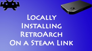 How to Locally Install RetroArch onto a Steam Link!