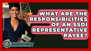 What Are The Responsibilities Of An SSDI Representative Payee? - Wealth and Estate Planners