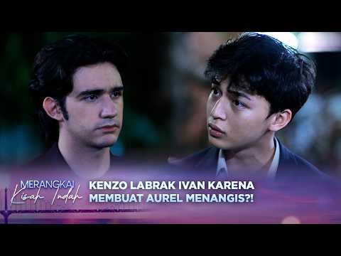 Buat Aurel Menangis, Kenzo Langsung Labrak Ivan?! | Merangkai Kisah Indah - Episode 421