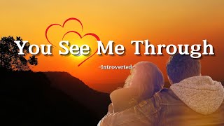 Introverted – You See Me Through (Lyrics) | A Song About Unwavering Love